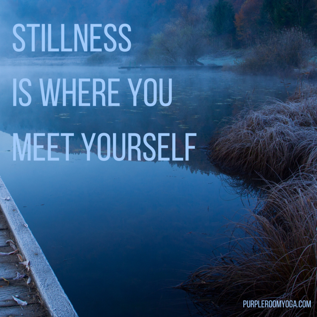 Stillness is where you meet yourself.